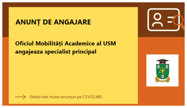 Oficiul Mobilități Academice al USM angajeaza specialist principal