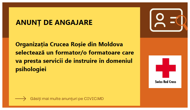 Organizația Crucea Roșie din Moldova selectează un formator/o formatoare care va presta servicii de instruire în domeniul psihologiei 