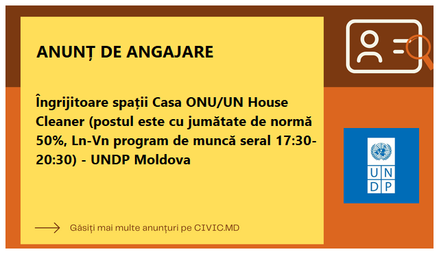 Îngrijitoare spații Casa ONU/UN House Cleaner (postul este cu jumătate de normă 50%, Ln-Vn program de muncă seral 17:30-20:30) - UNDP Moldova