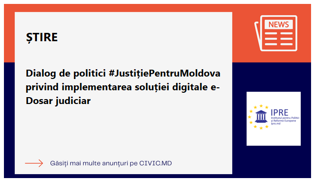 Dialog de politici #JustițiePentruMoldova privind implementarea soluției digitale e-Dosar judiciar