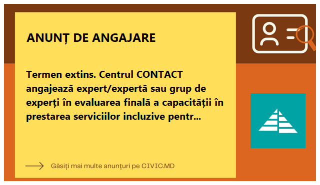 Termen extins. Centrul CONTACT angajează expert/expertă sau grup de experți în evaluarea finală a capacității în prestarea serviciilor incluzive pentru grupurile vulnerabile