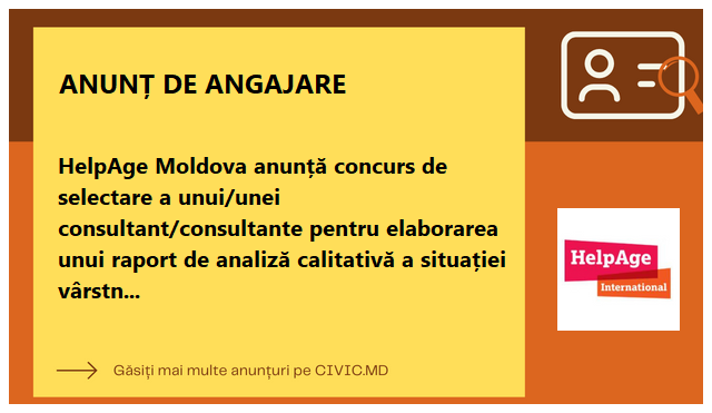 HelpAge Moldova anunță concurs de selectare a unui/unei consultant/consultante pentru elaborarea unui raport  de analiză calitativă a situației vârstnicilor privind necesitățile de îngrijire socio-medicală