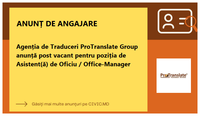 Agenția de Traduceri ProTranslate Group anunță post vacant pentru poziția de Asistent(ă) de Oficiu / Office-Manager