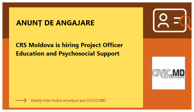 CRS Moldova is hiring Project Officer Education and Psychosocial Support
