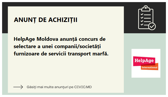HelpAge Moldova anunță concurs de selectare a unei companii/societăți furnizoare de servicii transport marfă.