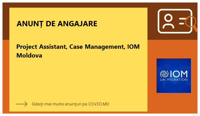 Project Assistant, Case Management, IOM Moldova