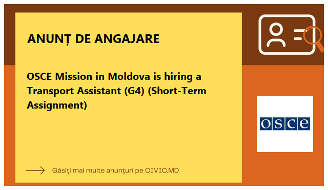 OSCE Mission in Moldova is hiring a Transport Assistant (G4) (Short-Term Assignment)