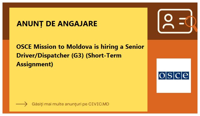OSCE Mission to Moldova is hiring a Senior Driver/Dispatcher (G3) (Short-Term Assignment)
