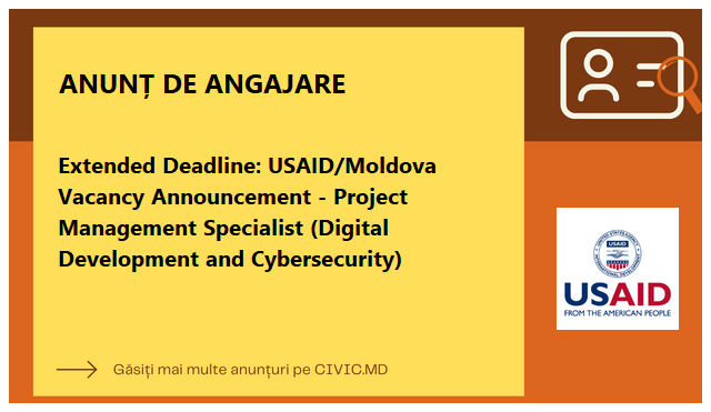 Extended Deadline: USAID/Moldova Vacancy Announcement - Project Management Specialist (Digital Development and Cybersecurity)