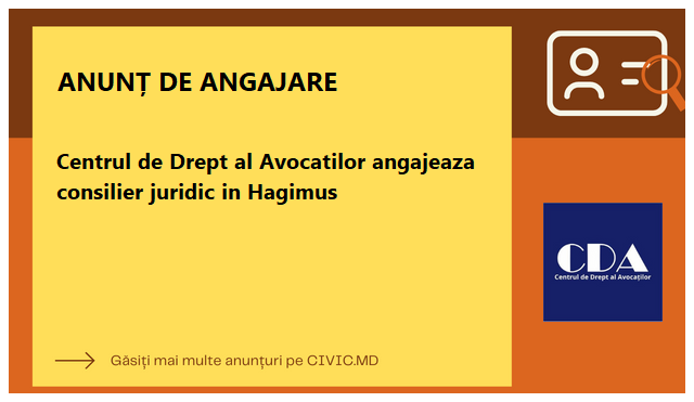 Centrul de Drept al Avocatilor angajeaza consilier juridic in Hagimus