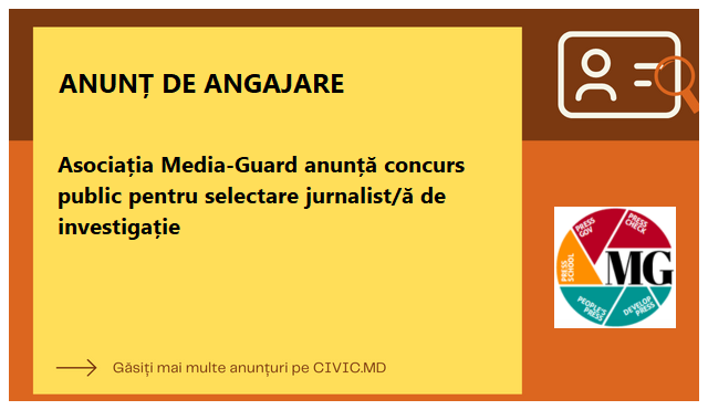 Asociația Media-Guard anunță concurs public pentru selectare jurnalist/ă de investigație