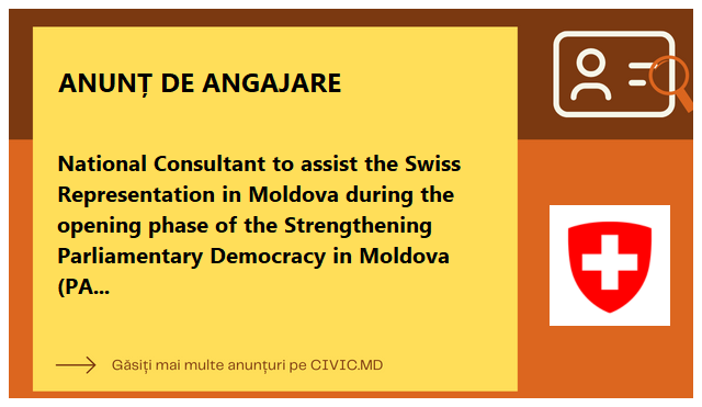 National Consultant to assist the Swiss Representation in Moldova during the opening phase of the Strengthening Parliamentary Democracy in Moldova (PADEM) project
