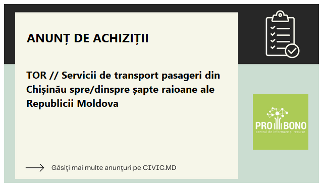 TOR // Servicii de transport pasageri din Chișinău spre/dinspre șapte raioane ale Republicii Moldova