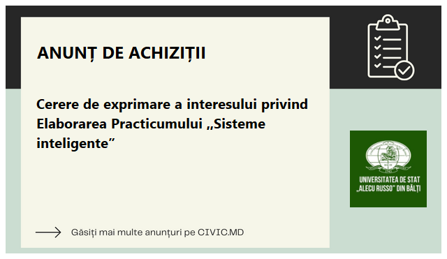 Cerere de exprimare a interesului privind Elaborarea Practicumului ,,Sisteme inteligente” 