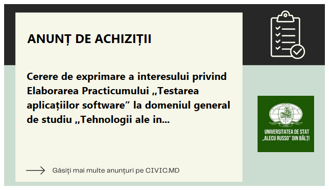 Cerere de exprimare a interesului privind Elaborarea Practicumului ,,Testarea aplicațiilor software” la domeniul general de studiu ,,Tehnologii ale informației și comunicațiilor”