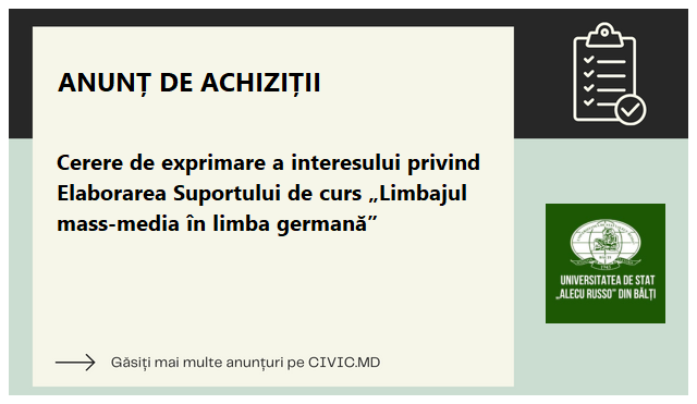 Cerere de exprimare a interesului privind Elaborarea Suportului de curs „Limbajul mass-media în limba germană” 