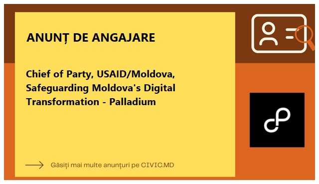 Chief of Party, USAID/Moldova, Safeguarding Moldova's Digital Transformation - Palladium