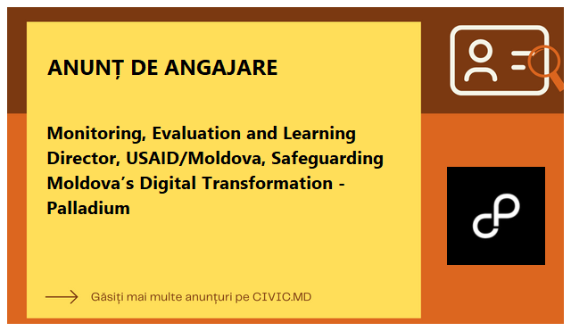 Monitoring, Evaluation and Learning Director, USAID/Moldova, Safeguarding Moldova’s Digital Transformation - Palladium