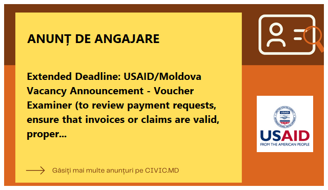 Extended Deadline: USAID/Moldova Vacancy Announcement - Voucher Examiner (to review payment requests, ensure that invoices or claims are valid, properly authorized, and processed timely and accurately)