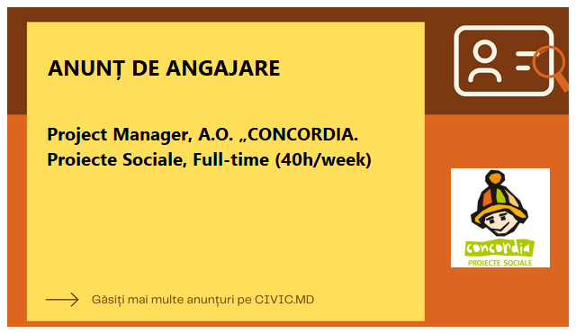 Project Manager, A.O. „CONCORDIA. Proiecte Sociale, Full-time (40h/week)