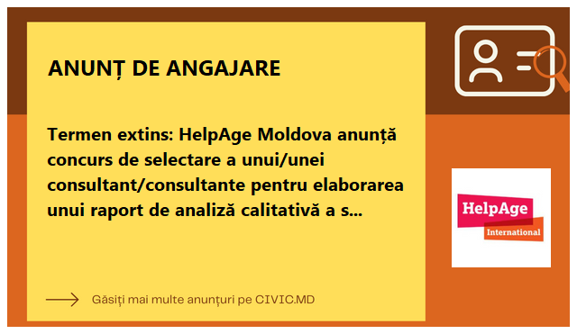 Termen extins: HelpAge Moldova anunță concurs de selectare a unui/unei consultant/consultante pentru elaborarea unui raport  de analiză calitativă a situației vârstnicilor privind necesitățile de îngrijire socio-medicală
