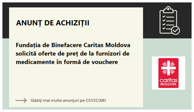 Fundația de Binefacere Caritas Moldova solicită oferte de preț de la furnizori de medicamente în formă de vouchere