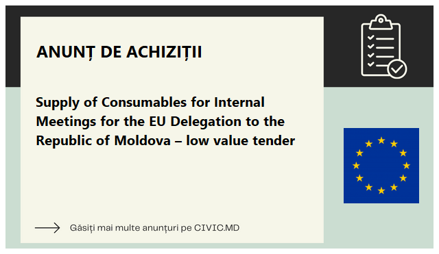 Supply of Consumables for Internal Meetings for the EU Delegation to the Republic of Moldova – low value tender
