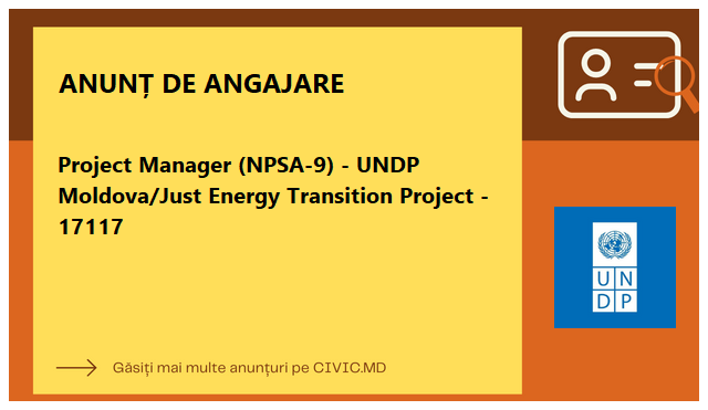 Project Manager (NPSA-9) - UNDP Moldova/Just Energy Transition Project - 17117