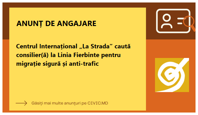 Centrul Internațional „La Strada” caută consilier(ă) la Linia Fierbinte pentru migrație sigură și anti-trafic