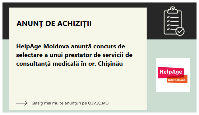 HelpAge Moldova anunță concurs de selectare a unui prestator de servicii de consultanță medicală în or. Chișinău