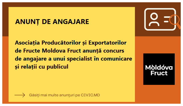 Asociația Producătorilor și Exportatorilor de Fructe Moldova Fruct anunță concurs de angajare a unui specialist în comunicare și relații cu publicul 