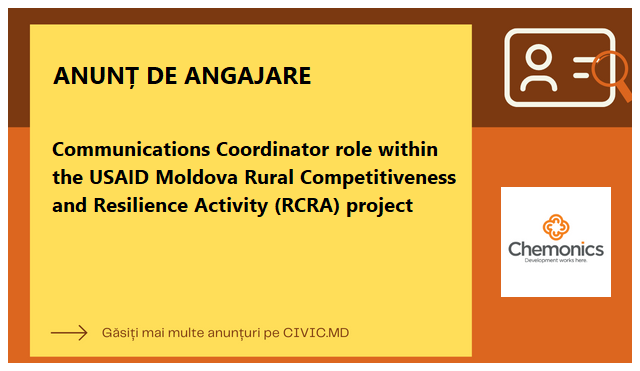 Communications Coordinator role within the USAID Moldova Rural Competitiveness and Resilience Activity (RCRA) project
