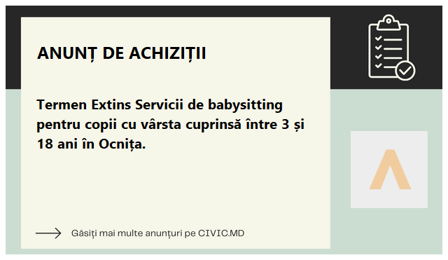 Termen Extins Servicii de babysitting pentru copii cu vârsta cuprinsă între 3 și 18 ani în Ocnița.