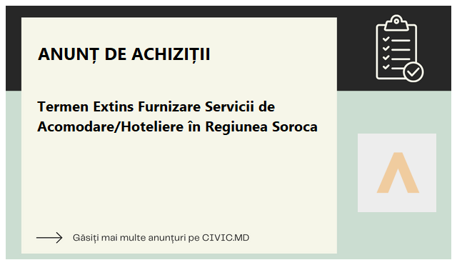 Termen Extins Furnizare Servicii de Acomodare/Hoteliere în Regiunea Soroca
