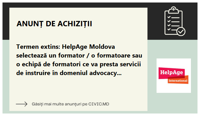 Termen extins: HelpAge Moldova selectează un formator / o formatoare sau o echipă de formatori ce va presta servicii de instruire în domeniul advocacy și mobilizare comunitară 