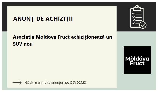 Asociația Moldova Fruct achiziționează un SUV nou