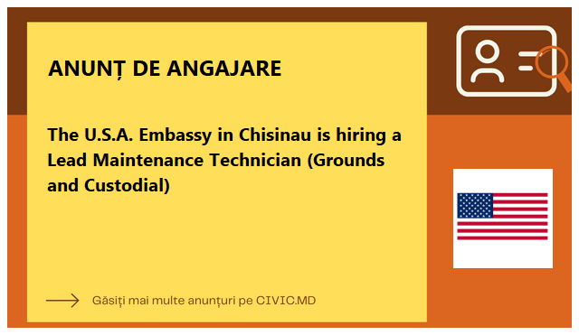 The U.S.A. Embassy in Chisinau is hiring a Lead Maintenance Technician (Grounds and Custodial)