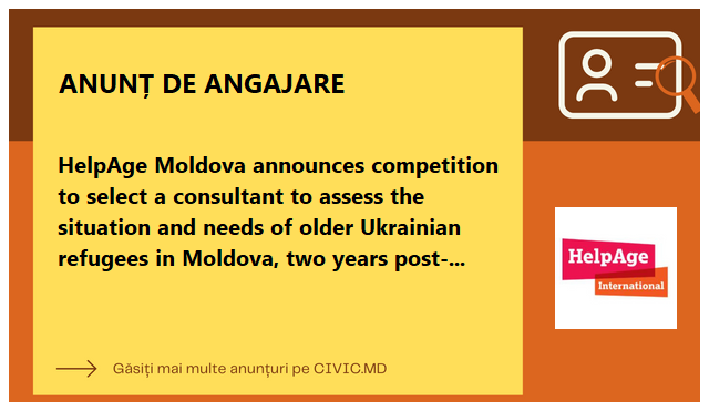 HelpAge Moldova announces competition to select a consultant to assess the situation and needs of older Ukrainian refugees in Moldova, two years post-war