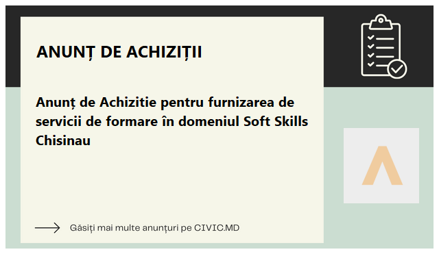 Anunț de Achizitie pentru furnizarea de servicii de formare în domeniul Soft Skills Chisinau