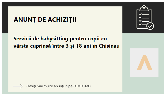 Servicii de babysitting pentru copii cu vârsta cuprinsă între 3 și 18 ani în Chisinau