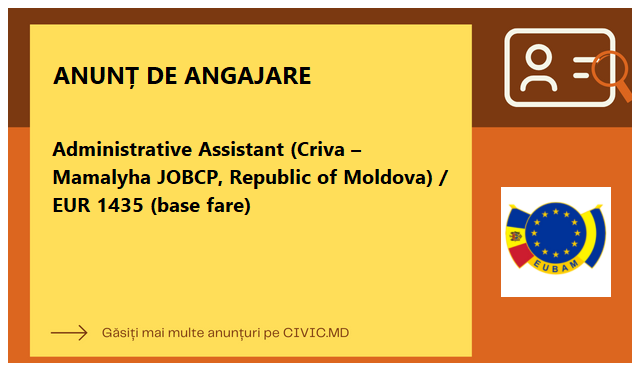 Administrative Assistant (Criva – Mamalyha JOBCP, Republic of Moldova) / EUR 1435 (base fare)