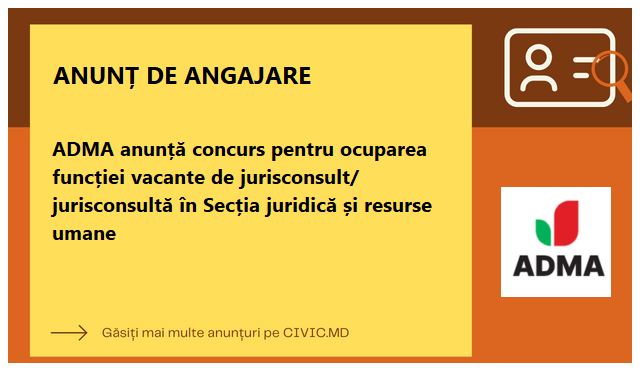 ADMA anunță concurs pentru ocuparea funcției vacante de jurisconsult/ jurisconsultă în Secția juridică și resurse umane