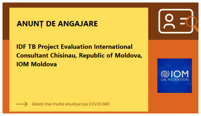 IDF TB Project Evaluation International Consultant Chisinau, Republic of Moldova, IOM Moldova