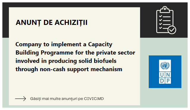 Company to implement a Capacity Building Programme for the private sector involved in producing solid biofuels through non-cash support mechanism