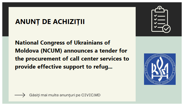 National Congress of Ukrainians of Moldova (NCUM) announces a tender for the procurement of call center services to provide effective support to refugees in the country.