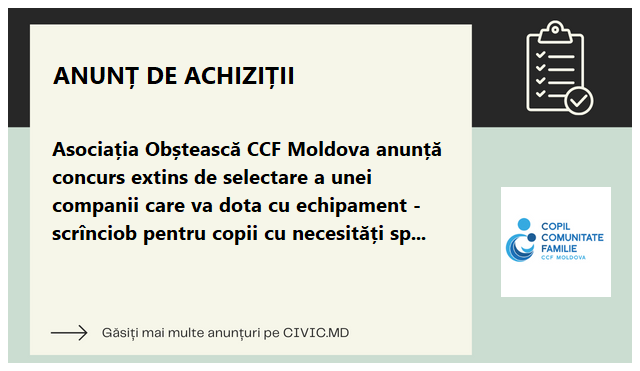 Asociația Obștească CCF Moldova anunță concurs extins de selectare a unei companii care va dota cu echipament -scrînciob pentru copii cu necesități speciale cu un singur scaun special la 2 instituții școlare