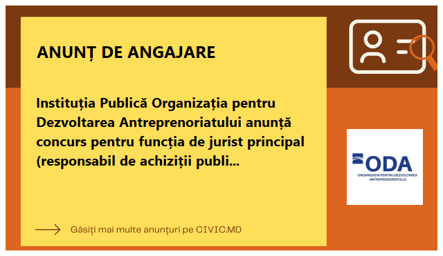 Instituția Publică Organizația pentru Dezvoltarea Antreprenoriatului anunță concurs pentru funcția de jurist principal (responsabil de achiziții publice), Secția juridica și achiziții