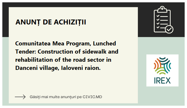 Comunitatea Mea Program, Lunched Tender: Construction of sidewalk and rehabilitation of the road sector in Danceni village, Ialoveni raion. 