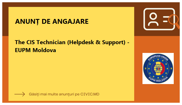 The CIS Technician (Helpdesk & Support) - EUPM Moldova