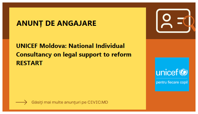 UNICEF Moldova: National Individual Consultancy on legal support to reform RESTART